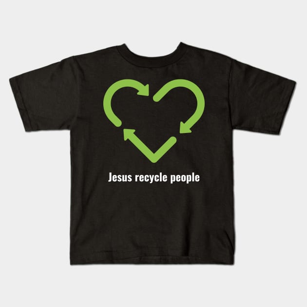 Jesus Recycle People White Lettering V2 Kids T-Shirt by Family journey with God